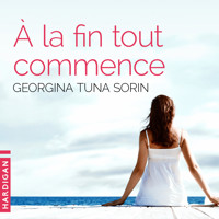 À la fin tout commence - Georgina Tuna Sorin - Hörbuch