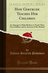 How Gertrude Teaches Her Children - Johann Heinrich Pestalozzi - E-Book