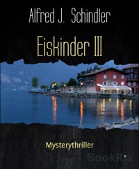 Eiskinder III - Alfred J. Schindler - E-Book