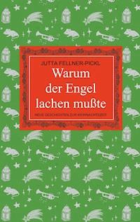 Warum der Engel lachen mußte - Jutta Fellner-Pickl - E-Book