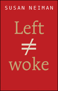 Left Is Not Woke - Susan Neiman - E-Book