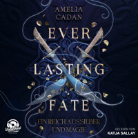 Ein Reich aus Silber und Magie - Everlasting Fate, Band 1 (Ungekürzt) - Amelia Cadan - Hörbuch