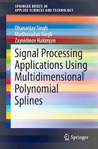 Signal Processing Applications Using Multidimensional Polynomial Splines - Dhananjay Singh - E-Book
