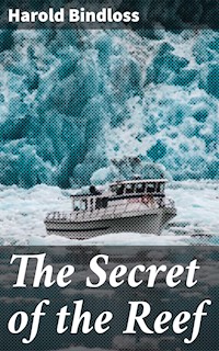 The Secret of the Reef - Harold Bindloss - E-Book