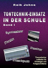 Tontechnik-Einsatz in der Schule - Band I - Raik Johne - E-Book