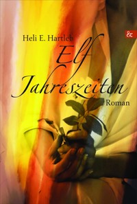 Elf Jahreszeiten - Heli E. Hartleb - E-Book