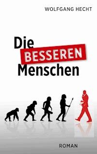 Die besseren Menschen - Wolfgang Hecht - E-Book