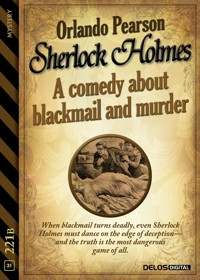 Sherlock Holmes - A Comedy about Blackmail and Murder - Orlando Pearson - E-Book