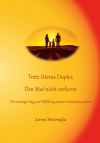 Trotz Uterus Duplex den Mut nicht verlieren - Lorena Ventimiglia - E-Book