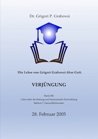Die Lehre von Grigori Grabovoi über Gott. Verjüngung. - Dr. Grigori P. Grabovoi - E-Book