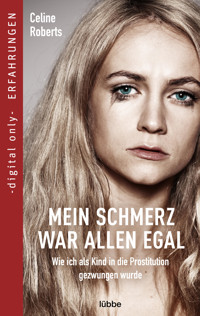 Mein Schmerz war allen egal - Celine Roberts - E-Book