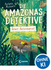 Die Amazonas-Detektive (Band 2) - Tatort Naturreservat - Antonia Michaelis - E-Book