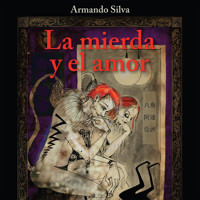 La mierda y el amor - Armando Silva - Hörbuch