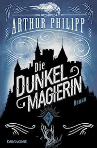 Die Dunkelmagierin - Arthur Philipp - E-Book