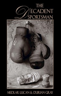 The Decadent Sportsman - Medlar Lucan - E-Book