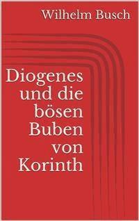 Diogenes und die bösen Buben von Korinth - Wilhelm Busch - E-Book