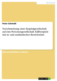 Verschmelzung einer Kapitalgesellschaft auf eine Personengesellschaft. Fallbeispiele mit in- und ausländischer Betriebstätte - Peter Schmidt - E-Book