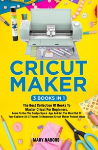 Cricut Maker (3 Books in 1) - Mary Nabors - E-Book