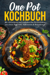 One Pot Kochbuch – 150 schnelle und einfache Rezepte aus nur einem Topf - Susanne Weichholdt - E-Book