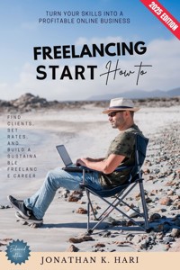 How to Start Freelancing: - Jonathan K. Hari - E-Book