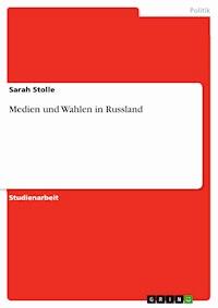 Medien und Wahlen in Russland - Sarah Stolle - E-Book