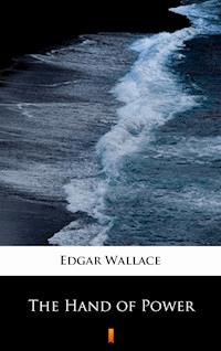 The Hand of Power - Edgar Wallace - E-Book