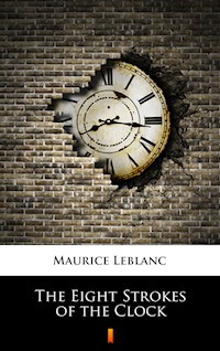 The Eight Strokes of the Clock - Leblanc Maurice - E-Book