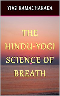 The Hindu-Yogi Science of Breath - Yogi Ramacharaka - E-Book