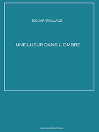 Une lueur dans l'ombre - Edgar Wallace - E-Book
