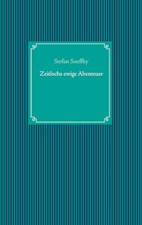 Zeitlochs ewige Abenteuer - Stefan Soeffky - E-Book