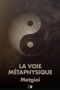 La Voie Métaphysique - Matgioi - E-Book