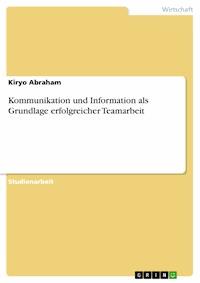 Kommunikation und Information als Grundlage erfolgreicher Teamarbeit - Kiryo Abraham - E-Book