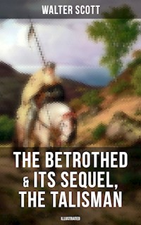 The Betrothed & Its Sequel, The Talisman (Illustrated) - Walter Scott - E-Book