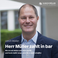 Herr Müller zahlt in bar - Wie ich mit Aktien sehr reich wurde und heute dafür sorge, dass Sie es auch schaffen (ungekürzt) - Ulrich Müller - Hörbuch