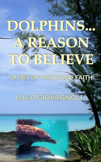 Dolphins... A Reason To Believe - Luca Giovagnoli - E-Book