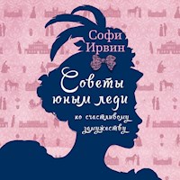 Советы юным леди по счастливому замужеству - Софи Ирвин - Hörbuch