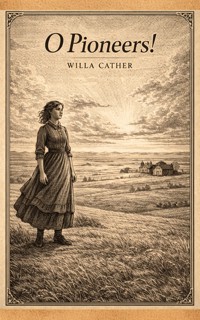 O Pioneers! - Willa Cather - E-Book