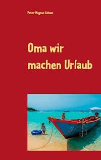Oma wir machen Urlaub - Peter-Magnus Schoas - E-Book
