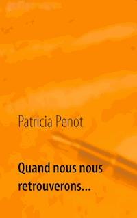 Quand nous nous retrouverons... - Patricia Penot - E-Book