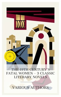The 19th Century's Fatal Women – 3 Classic Literary Novels - Benito Pérez Galdòs - E-Book