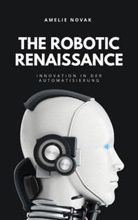 THE ROBOTIC RENAISSANCE - Amelie Novak - E-Book