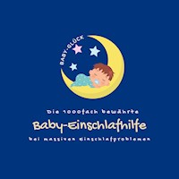 Die 1000fach bewährte Baby-Einschlafhilfe bei massiven Einschlafproblemen (Neugeborene, Babys, Kleinkinder) - Die Baby-Glück-Einschlafhilfe - Hörbuch