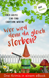 Wer wird denn da gleich sterben? Drei Krimis in einem eBook - Tanja Griesel - E-Book
