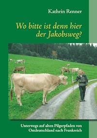 Wo bitte ist denn hier der Jakobsweg? - Kathrin Renner - E-Book
