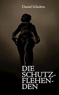 Die Schutzflehenden - Daniel Scholten - E-Book