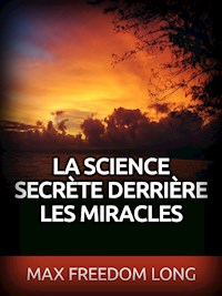 La Science secrète derrière les Miracles (Traduit) - Max Freedom Long - E-Book