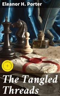 The Tangled Threads - Eleanor H. Porter - E-Book