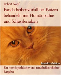 Bandscheibenvorfall bei Katzen behandeln mit Homöopathie und Schüsslersalzen - Robert Kopf - E-Book
