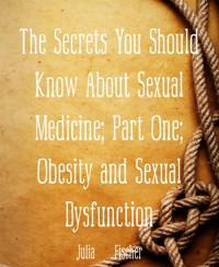 The Secrets You Should Know About Sexual Medicine; Part One; Obesity and Sexual Dysfunction - Julia Fischer - E-Book