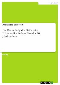 Die Darstellung des Orients im U.S.-amerikanischen Film des 20. Jahrhunderts - Alexandra Samoleit - E-Book